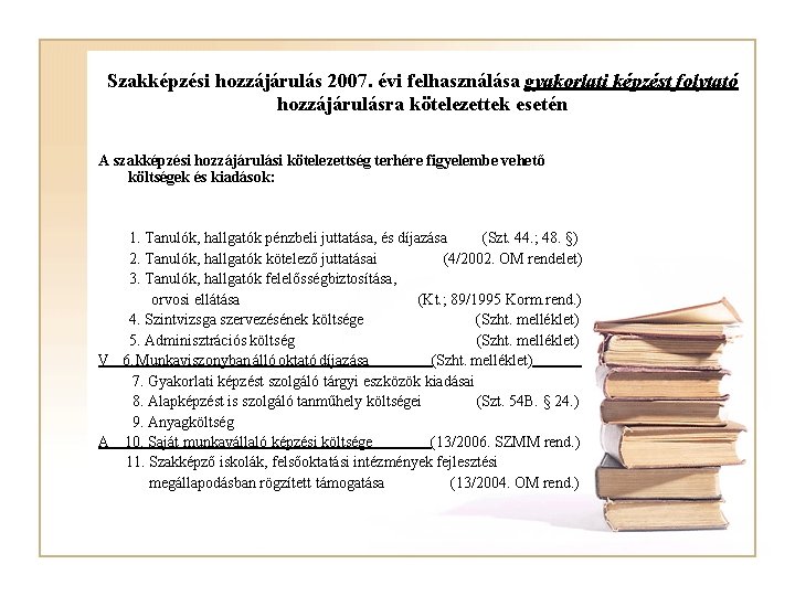 Szakképzési hozzájárulás 2007. évi felhasználása gyakorlati képzést folytató hozzájárulásra kötelezettek esetén A szakképzési hozzájárulási