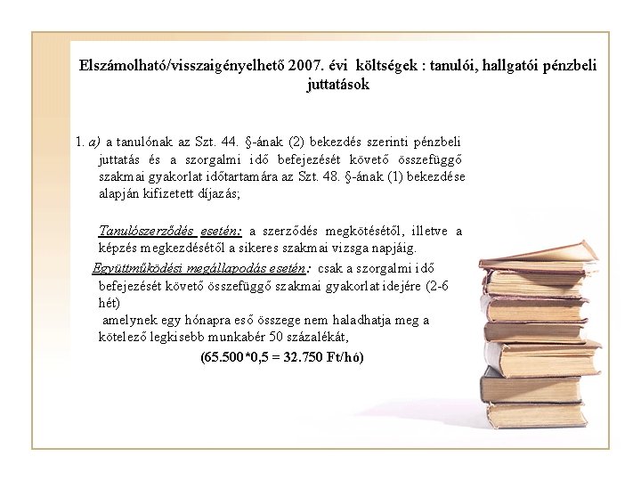 Elszámolható/visszaigényelhető 2007. évi költségek : tanulói, hallgatói pénzbeli juttatások 1. a) a tanulónak az