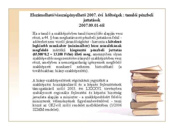 Elszámolható/visszaigényelhető 2007. évi költségek : tanulói pénzbeli juttatások 2007. 09. 01 -től Ha a