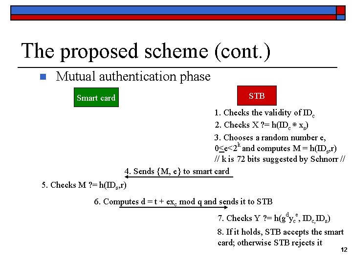 The proposed scheme (cont. ) n Mutual authentication phase STB Smart card 1. Checks