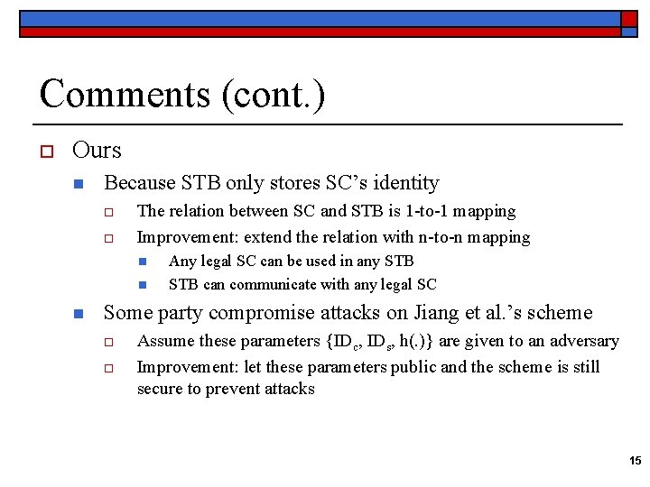 Comments (cont. ) o Ours n Because STB only stores SC’s identity o o