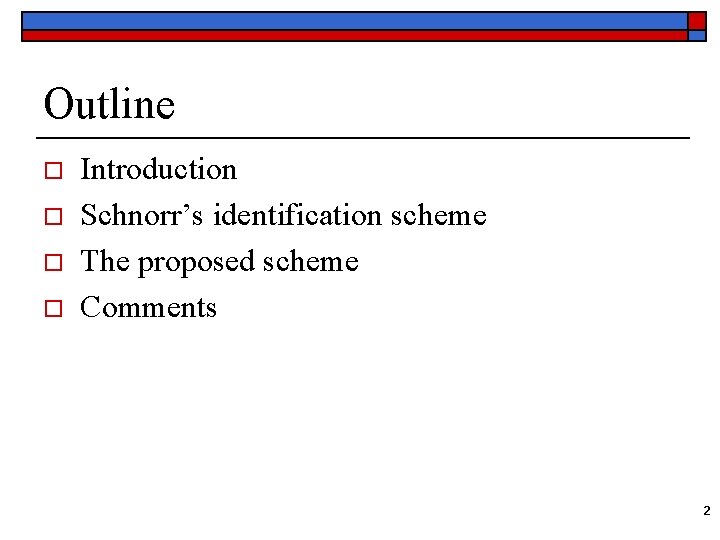 Outline o o Introduction Schnorr’s identification scheme The proposed scheme Comments 2 