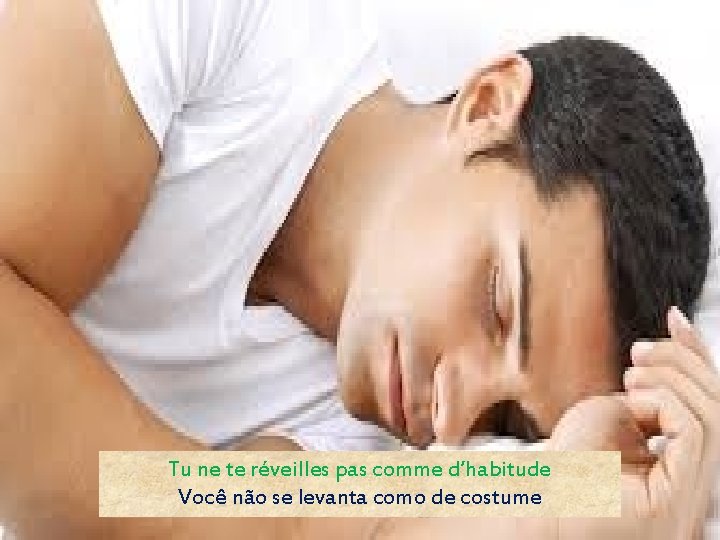 Tu ne te réveilles pas comme d’habitude Você não se levanta como de costume