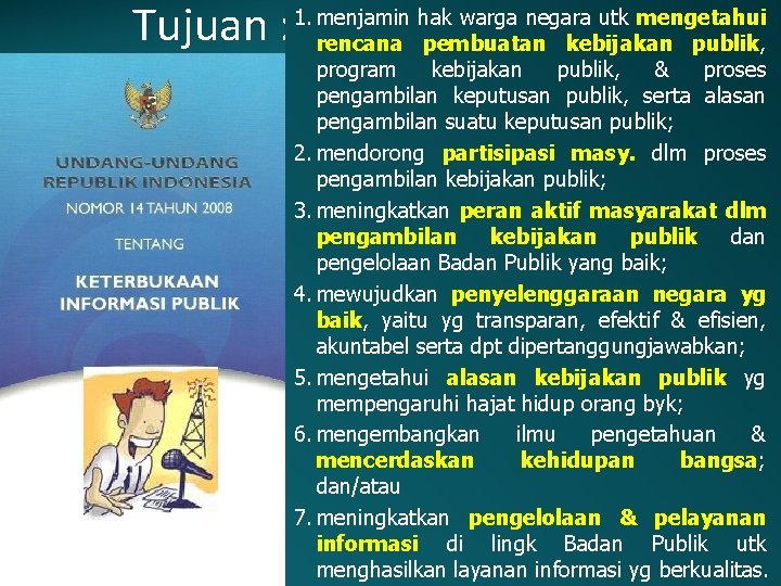 Tujuan : 1. menjamin hak warga negara utk mengetahui rencana pembuatan kebijakan publik, program