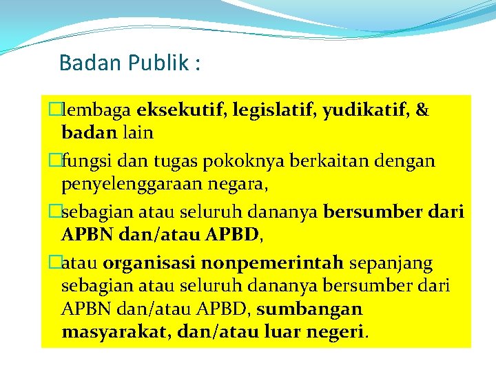 Badan Publik : �lembaga eksekutif, legislatif, yudikatif, & badan lain �fungsi dan tugas pokoknya