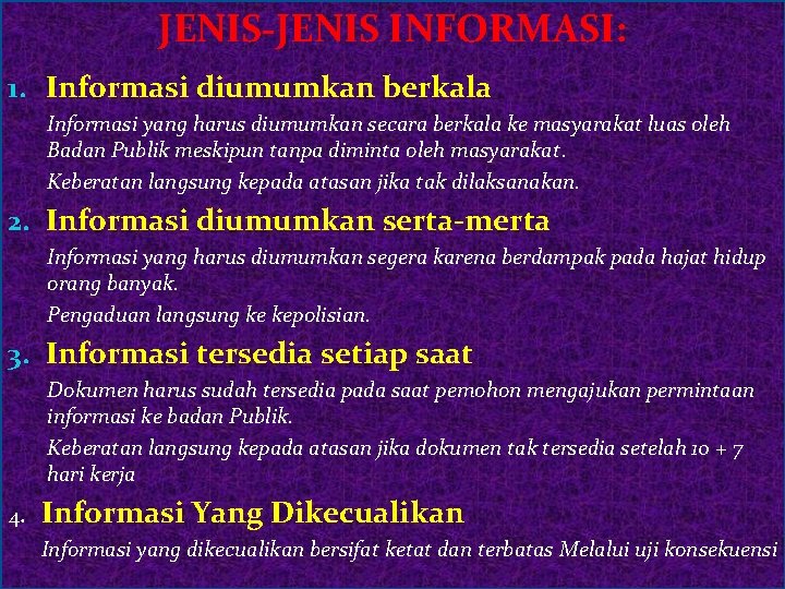 JENIS-JENIS INFORMASI: 1. Informasi diumumkan berkala Informasi yang harus diumumkan secara berkala ke masyarakat