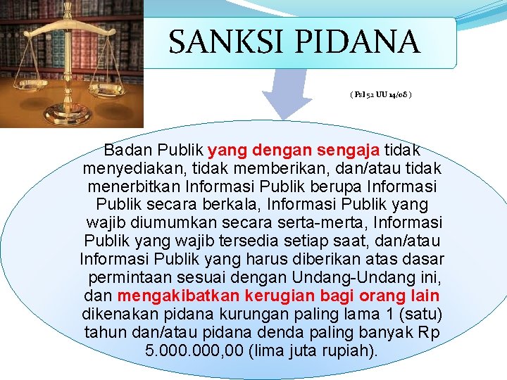 SANKSI PIDANA ( Psl 52 UU 14/08 ) Badan Publik yang dengan sengaja tidak