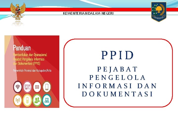 KEMENTERIAN DALAM NEGERI PPID PEJABAT PENGELOLA INFORMASI DAN DOKUMENTASI 