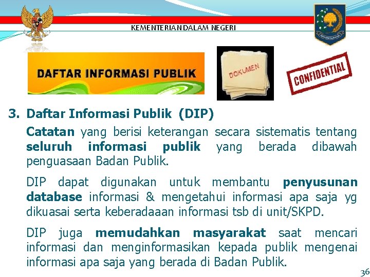 KEMENTERIAN DALAM NEGERI 3. Daftar Informasi Publik (DIP) Catatan yang berisi keterangan secara sistematis