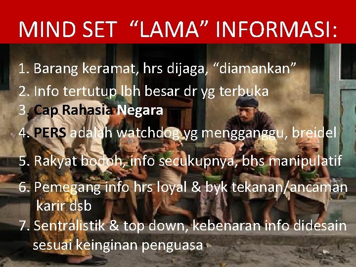 MIND SET “LAMA” INFORMASI: 1. Barang keramat, hrs dijaga, “diamankan” 2. Info tertutup lbh