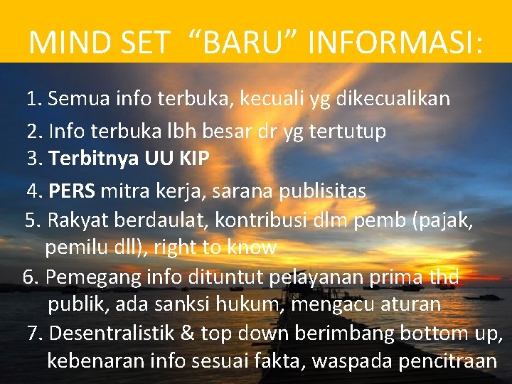 MIND SET “BARU” INFORMASI: 1. Semua info terbuka, kecuali yg dikecualikan 2. Info terbuka