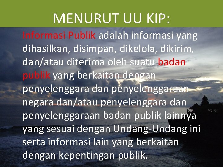 MENURUT UU KIP: Informasi Publik adalah informasi yang dihasilkan, disimpan, dikelola, dikirim, dan/atau diterima
