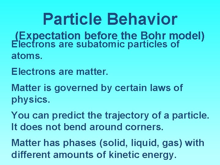 Particle Behavior (Expectation before the Bohr model) Electrons are subatomic particles of atoms. Electrons