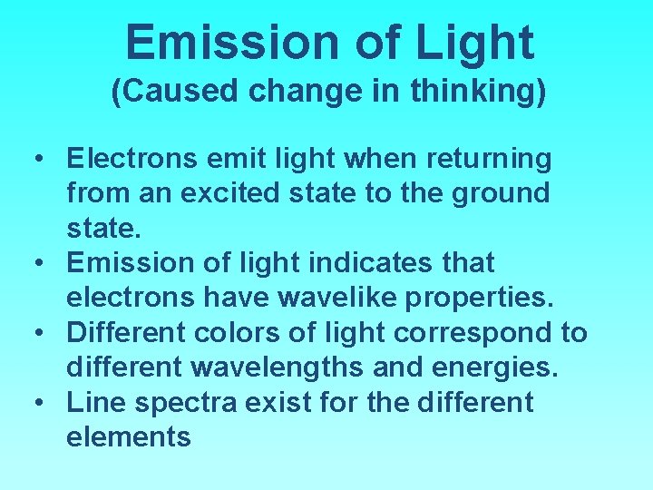 Emission of Light (Caused change in thinking) • Electrons emit light when returning from