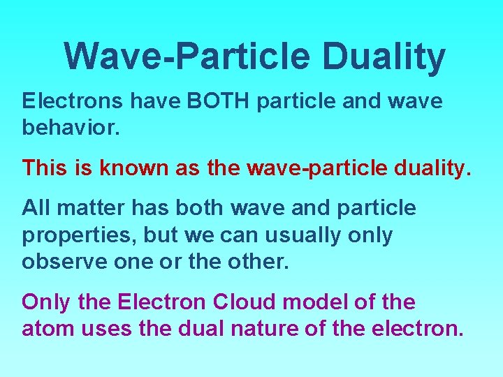 Wave-Particle Duality Electrons have BOTH particle and wave behavior. This is known as the