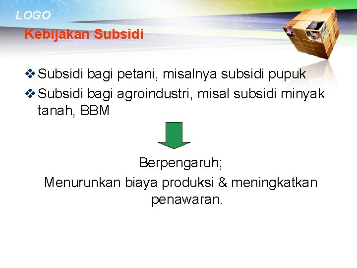 LOGO Kebijakan Subsidi v Subsidi bagi petani, misalnya subsidi pupuk v Subsidi bagi agroindustri,