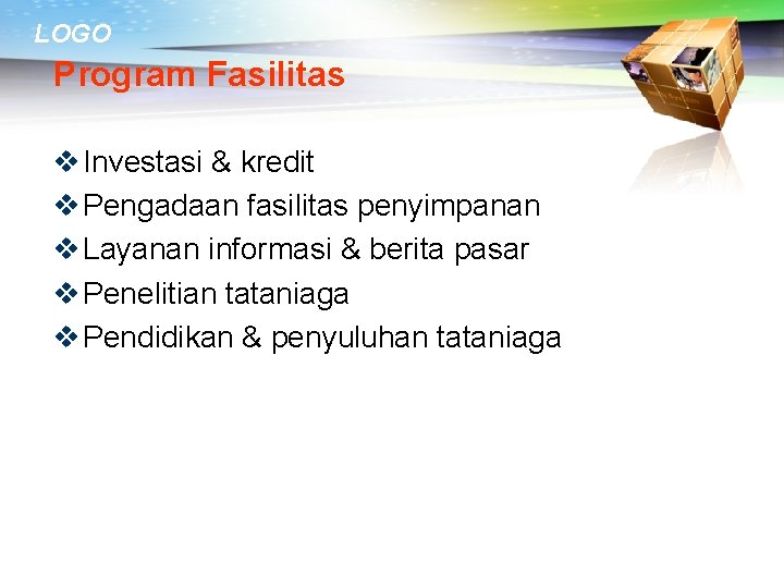 LOGO Program Fasilitas v Investasi & kredit v Pengadaan fasilitas penyimpanan v Layanan informasi