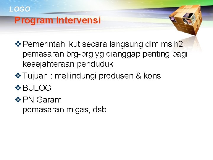 LOGO Program Intervensi v Pemerintah ikut secara langsung dlm mslh 2 pemasaran brg-brg yg