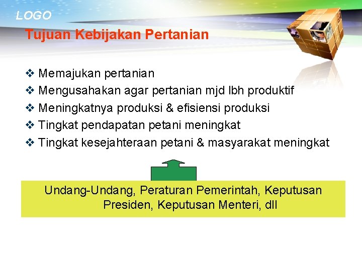 LOGO Tujuan Kebijakan Pertanian v Memajukan pertanian v Mengusahakan agar pertanian mjd lbh produktif