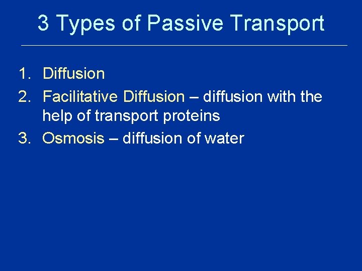 3 Types of Passive Transport 1. Diffusion 2. Facilitative Diffusion – diffusion with the