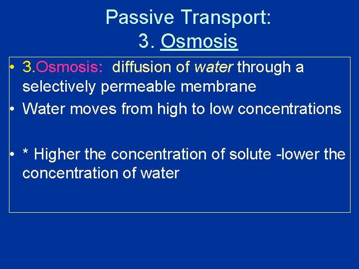 Passive Transport: 3. Osmosis • 3. Osmosis: diffusion of water through a selectively permeable