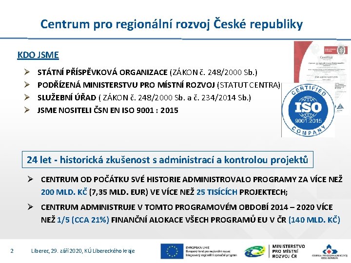 Centrum pro regionální rozvoj České republiky KDO JSME Ø Ø STÁTNÍ PŘÍSPĚVKOVÁ ORGANIZACE (ZÁKON