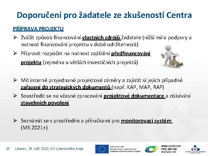 Doporučení pro žadatele ze zkušeností Centra PŘÍPRAVA PROJEKTU Ø Zvážit způsob financování vlastních zdrojů