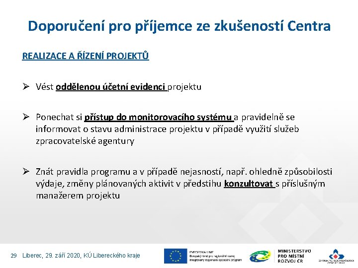 Doporučení pro příjemce ze zkušeností Centra REALIZACE A ŘÍZENÍ PROJEKTŮ Ø Vést oddělenou účetní