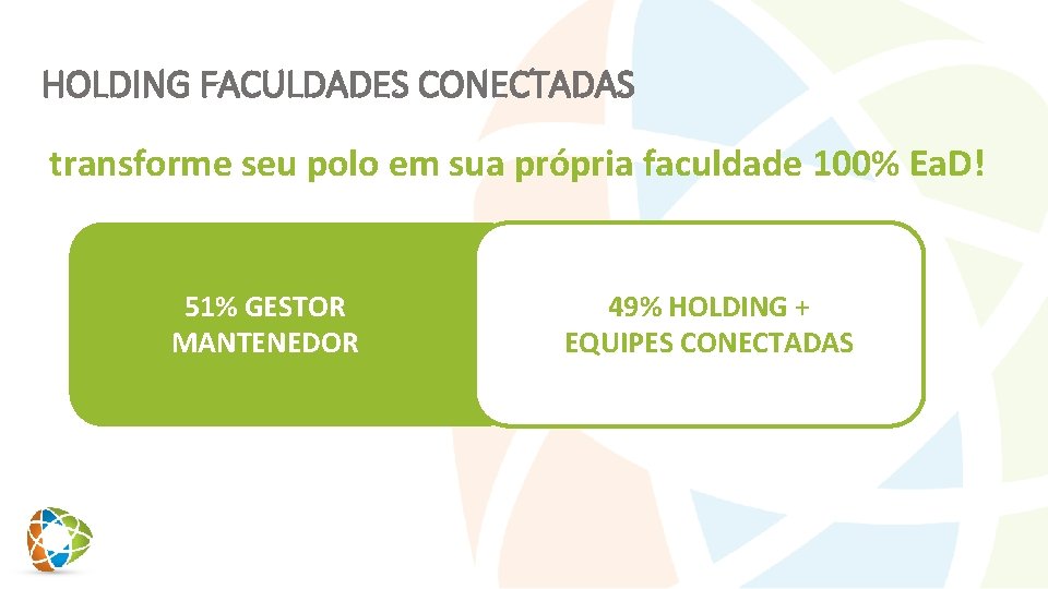 HOLDING FACULDADES CONECTADAS transforme seu polo em sua própria faculdade 100% Ea. D! 51%