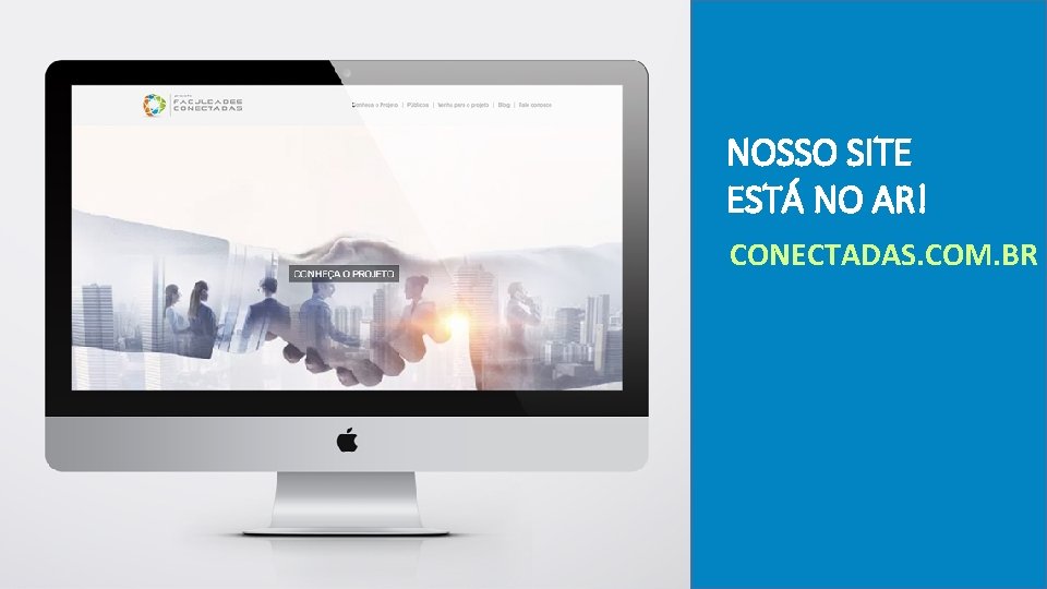 NOSSO SITE ESTÁ NO AR! CONECTADAS. COM. BR 