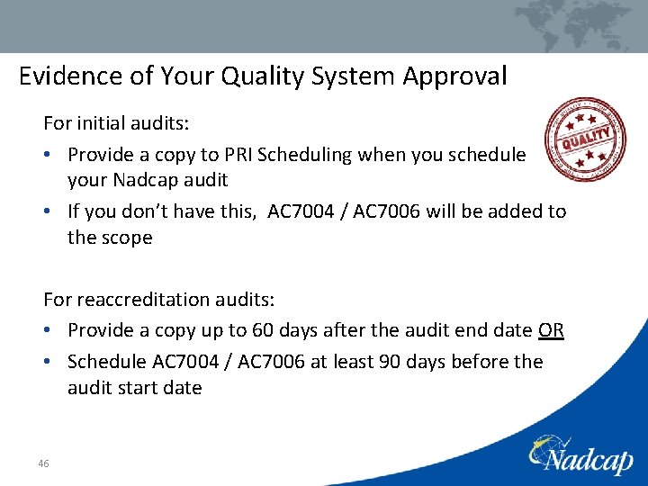 Evidence of Your Quality System Approval For initial audits: • Provide a copy to