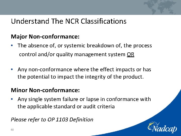 Understand The NCR Classifications Major Non-conformance: • The absence of, or systemic breakdown of,