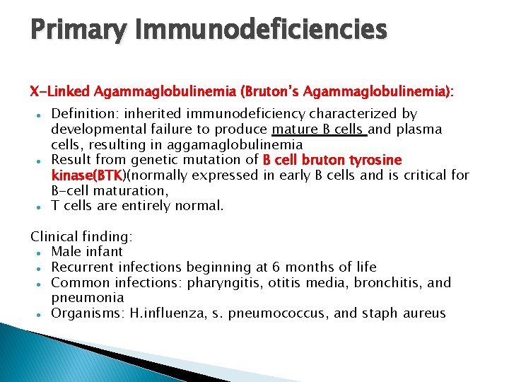 Primary Immunodeficiencies X-Linked Agammaglobulinemia (Bruton’s Agammaglobulinemia): Definition: inherited immunodeficiency characterized by developmental failure to