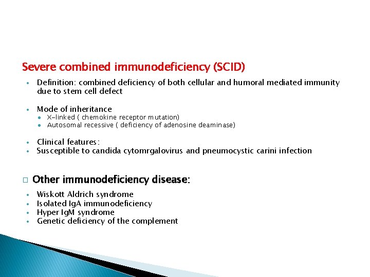 Severe combined immunodeficiency (SCID) � Definition: combined deficiency of both cellular and humoral mediated