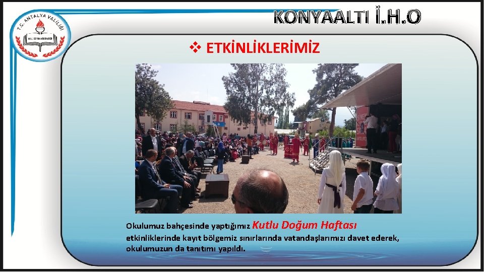 KONYAALTI İ. H. O v ETKİNLİKLERİMİZ Okulumuz bahçesinde yaptığımız Kutlu Doğum Haftası etkinliklerinde kayıt