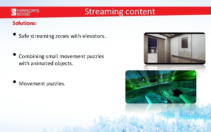 Streaming content Solutions: • Safe streaming zones with elevators. • Combining small movement puzzles