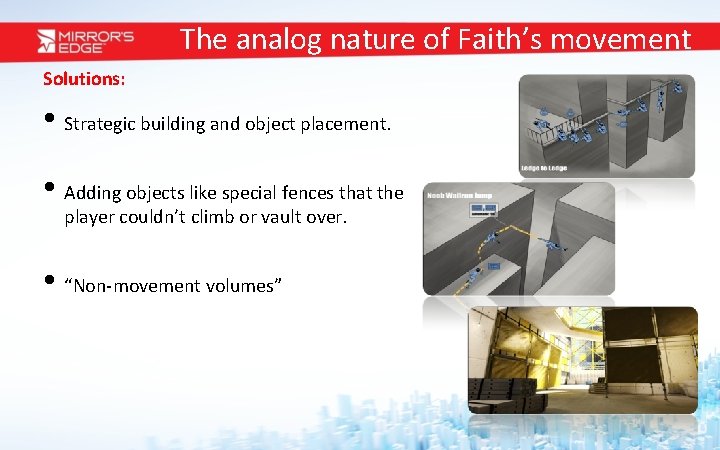The analog nature of Faith’s movement Solutions: • Strategic building and object placement. •
