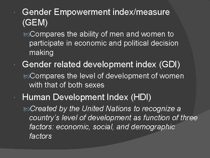  Gender Empowerment index/measure (GEM) Compares the ability of men and women to participate