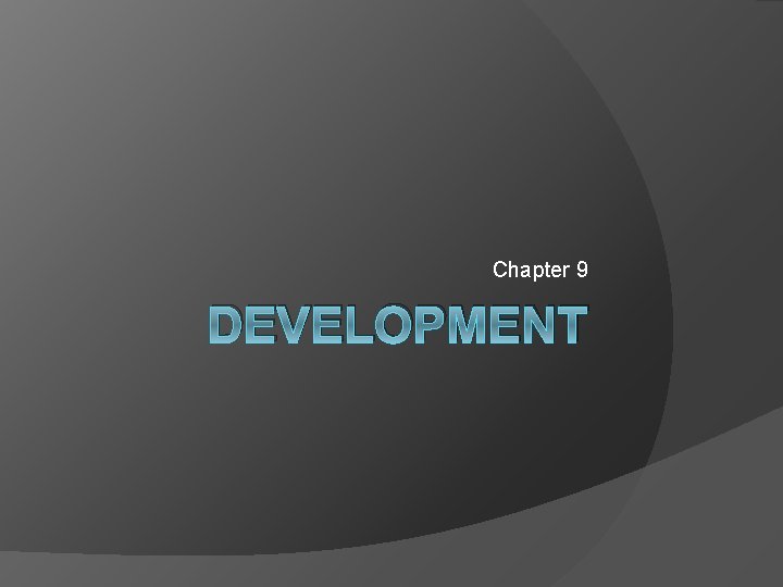 Chapter 9 DEVELOPMENT 