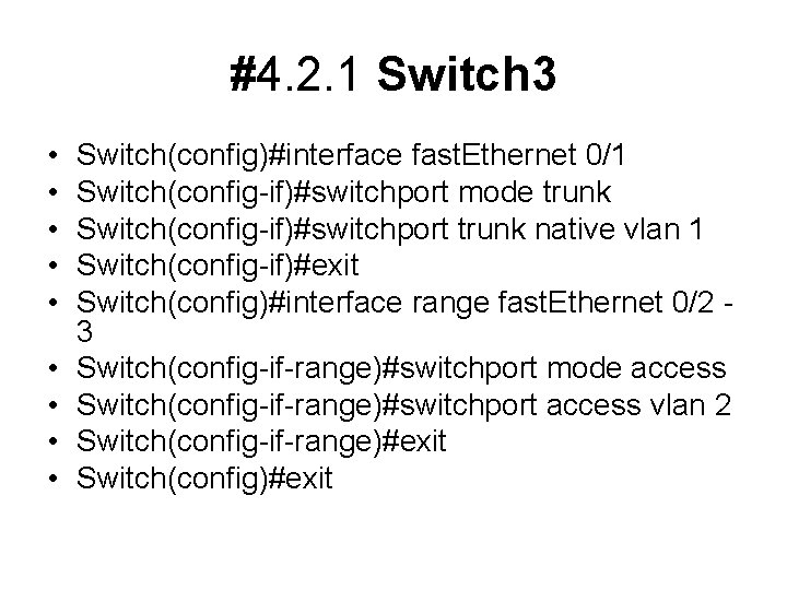 #4. 2. 1 Switch 3 • • • Switch(config)#interface fast. Ethernet 0/1 Switch(config-if)#switchport mode