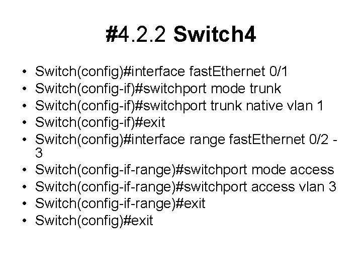 #4. 2. 2 Switch 4 • • • Switch(config)#interface fast. Ethernet 0/1 Switch(config-if)#switchport mode