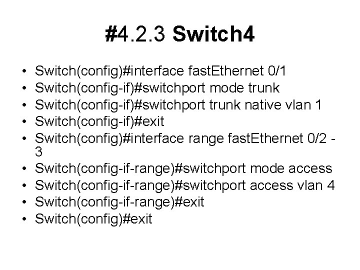 #4. 2. 3 Switch 4 • • • Switch(config)#interface fast. Ethernet 0/1 Switch(config-if)#switchport mode