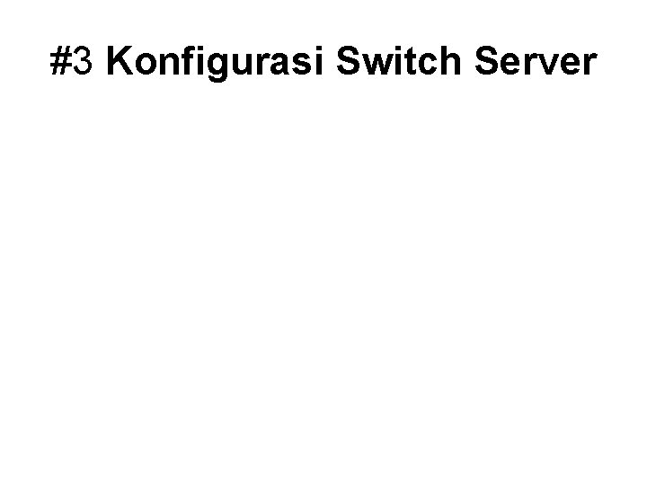 #3 Konfigurasi Switch Server 
