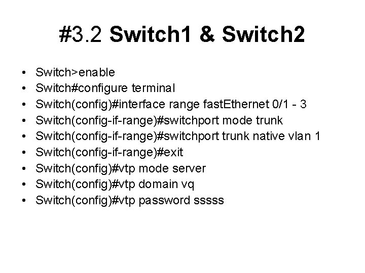 #3. 2 Switch 1 & Switch 2 • • • Switch>enable Switch#configure terminal Switch(config)#interface