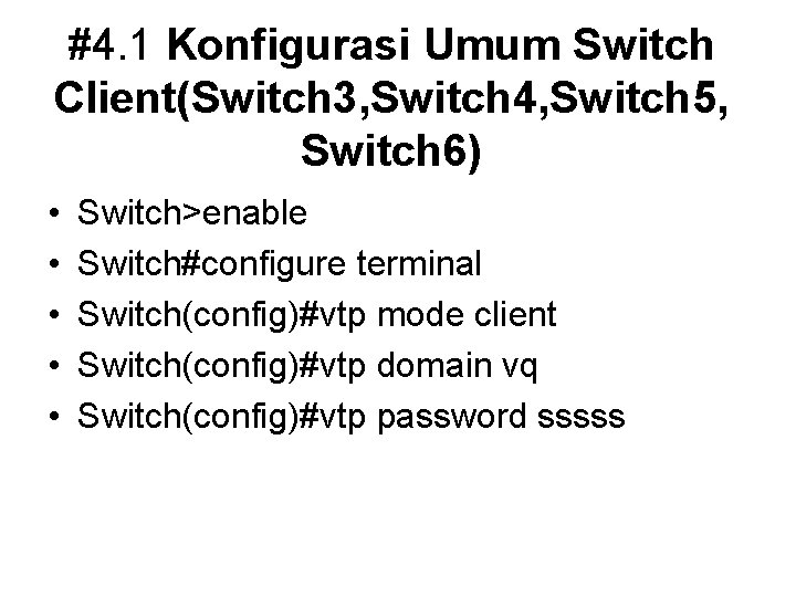 #4. 1 Konfigurasi Umum Switch Client(Switch 3, Switch 4, Switch 5, Switch 6) •