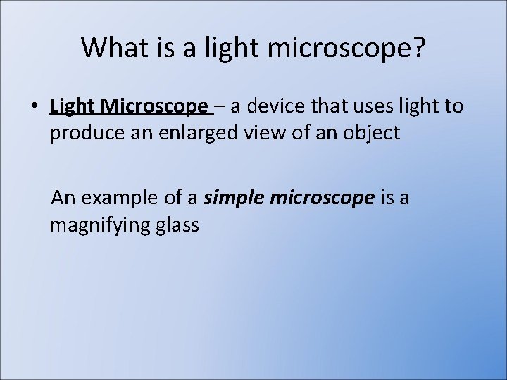What is a light microscope? • Light Microscope – a device that uses light