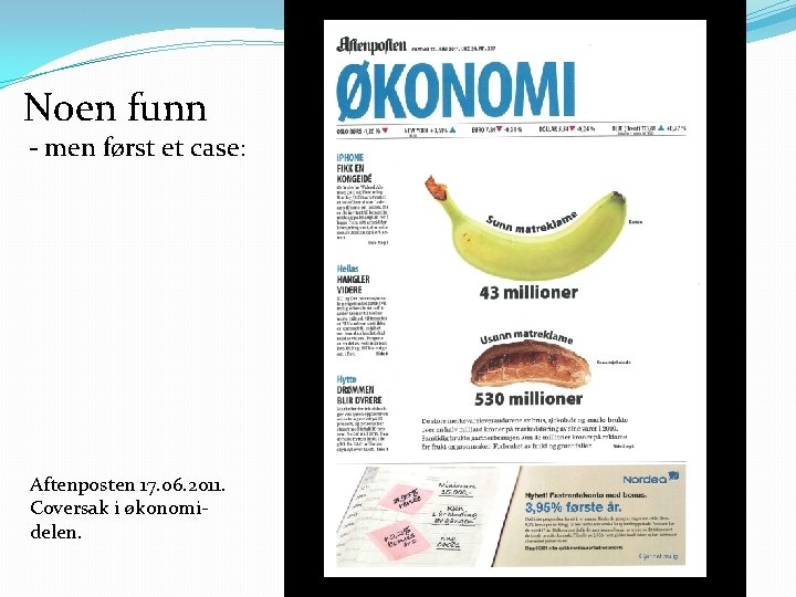 Noen funn - men først et case: Aftenposten 17. 06. 2011. Coversak i økonomidelen.