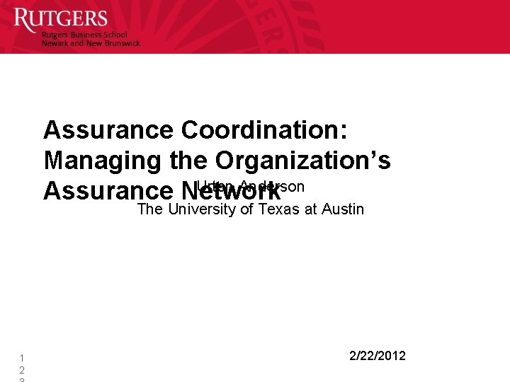 Assurance Coordination: Managing the Organization’s Urton Anderson Assurance Network The University of Texas at