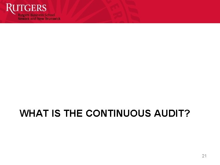 WHAT IS THE CONTINUOUS AUDIT? 21 