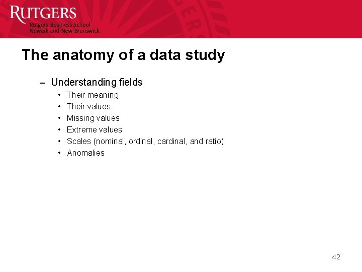 The anatomy of a data study – Understanding fields • • • Their meaning